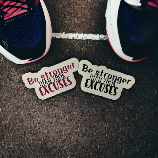 Be Stronger than Your Excuses Sticker or Magnet