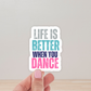 Dance Sticker or Magnet - Life is Better when you Dance