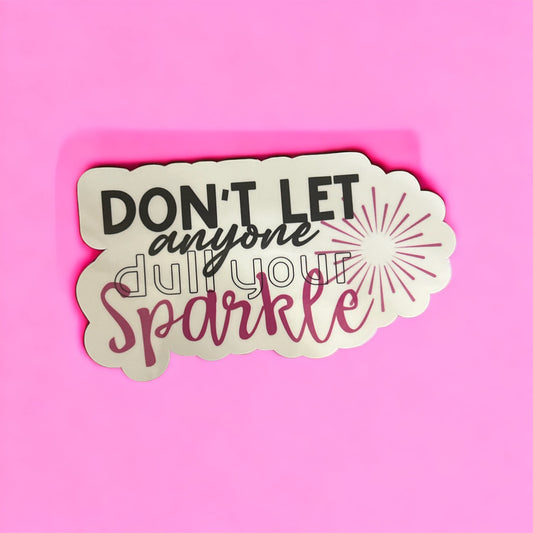 Don't Let Anyone Dull Your Sparkle sticker or magnet