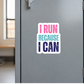 Running Sticker or Magnet - I Run Because I Can