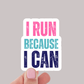 Running Sticker or Magnet - I Run Because I Can