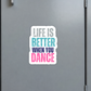 Dance Sticker or Magnet - Life is Better when you Dance