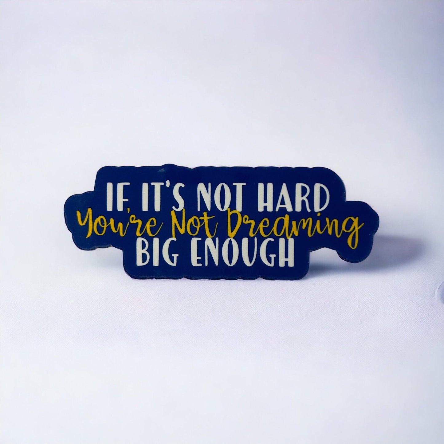 If it's not hard, you're not dreaming big enough sticker