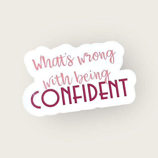 What's wrong with being Confident sticker or Magnet