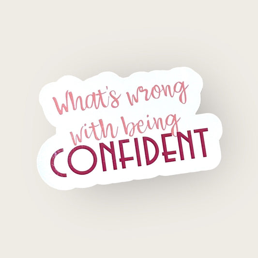 What's wrong with being Confident sticker or Magnet | Scrapbook stickers | Journal stickers