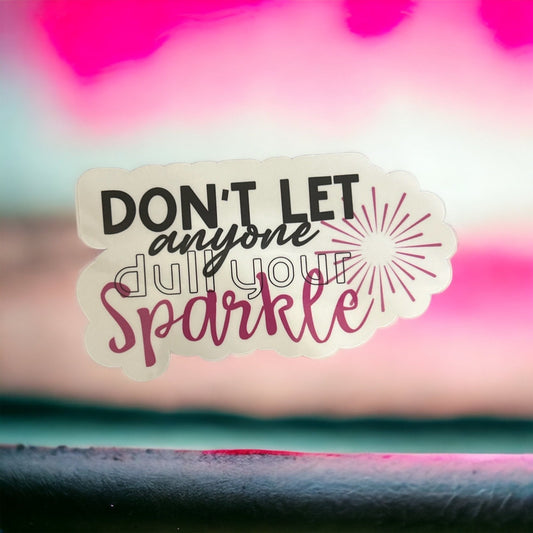 Don’t Let Anyone Dull Your Sparkle sticker or magnet