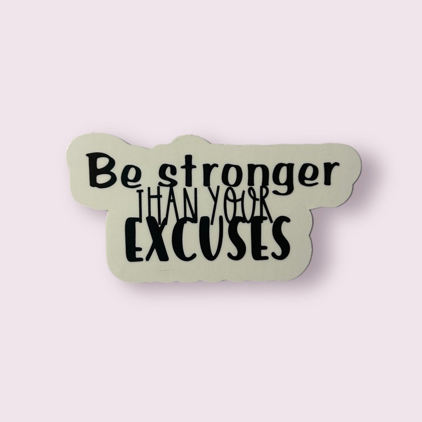 Be Stronger than Your Excuses Sticker or Magnet