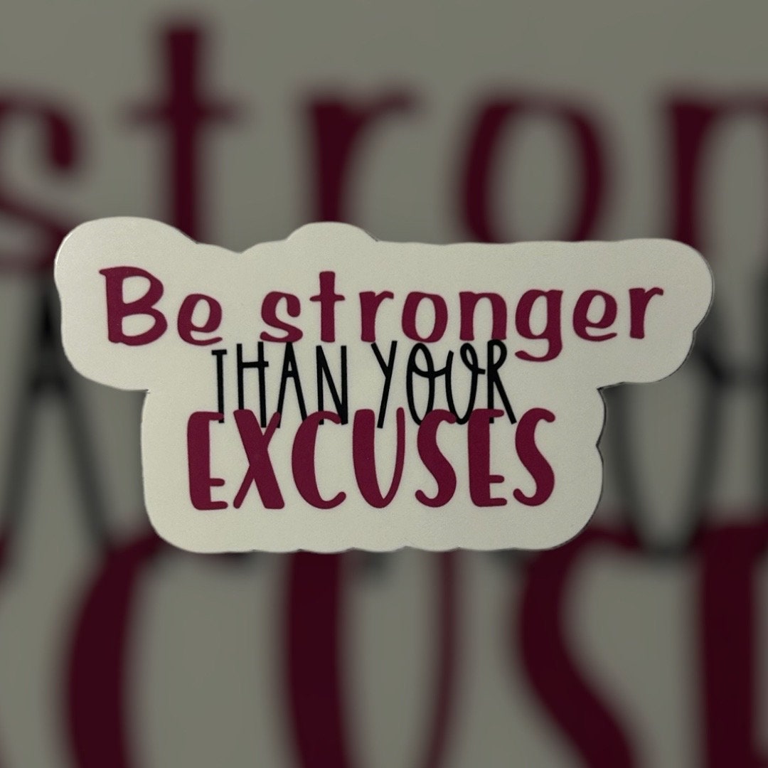 Be Stronger than Your Excuses Sticker or Magnet