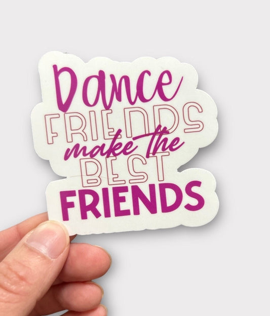 Dance Friends Make the Best Friends sticker or magnet