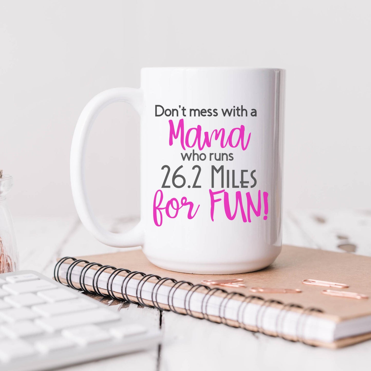 Personalized Runner Coffee Mug - 15 oz Custom Runner Gift | Don't Mess with a Mama who runs 26.2 Miles for fun! | Gift for Mother Runner