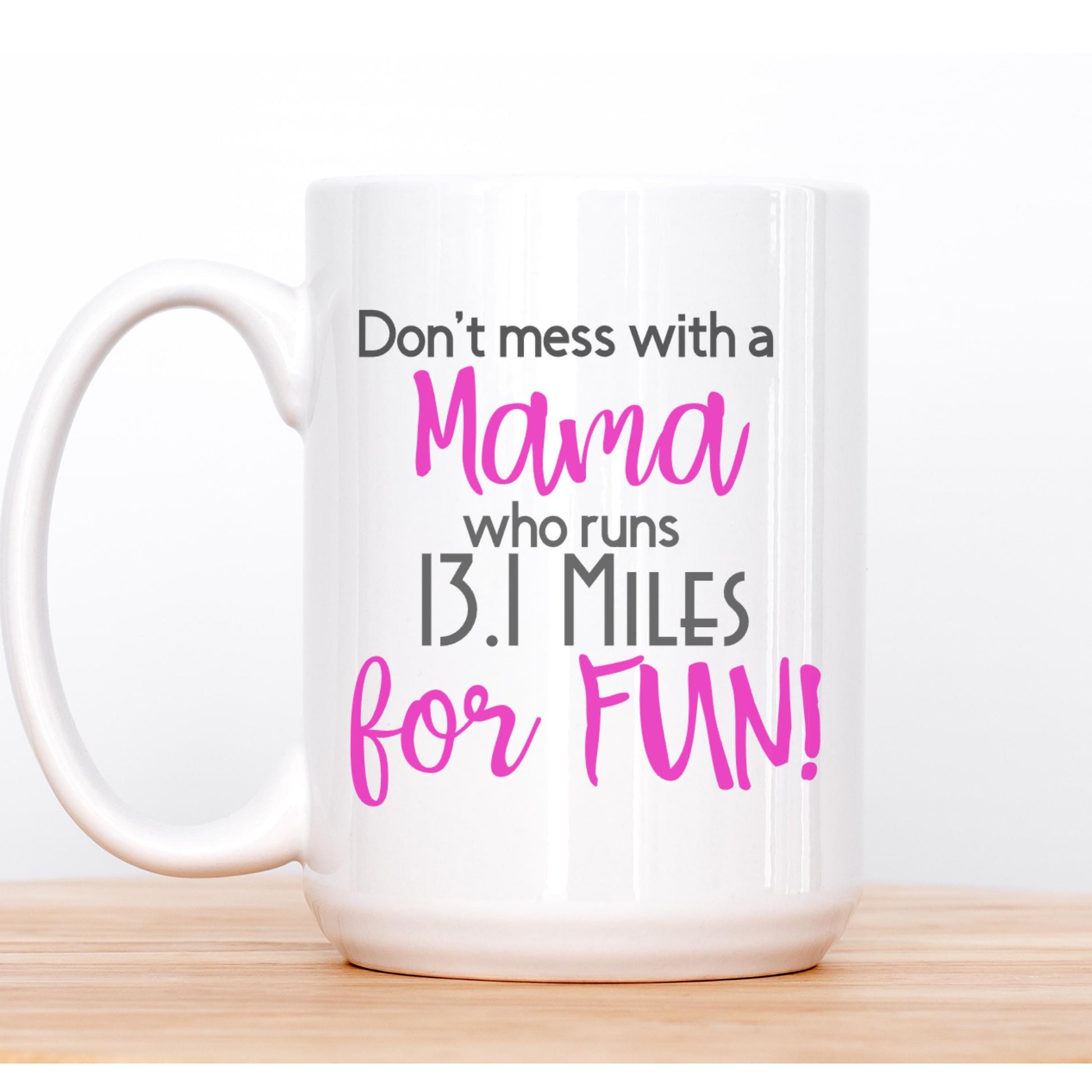 Personalized Runner Coffee Mug - 15 oz Custom Runner Gift | Don't Mess with a Mama who runs 26.2 Miles for fun! | Gift for Mother Runner